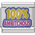 "100% Ambitchous" Charm