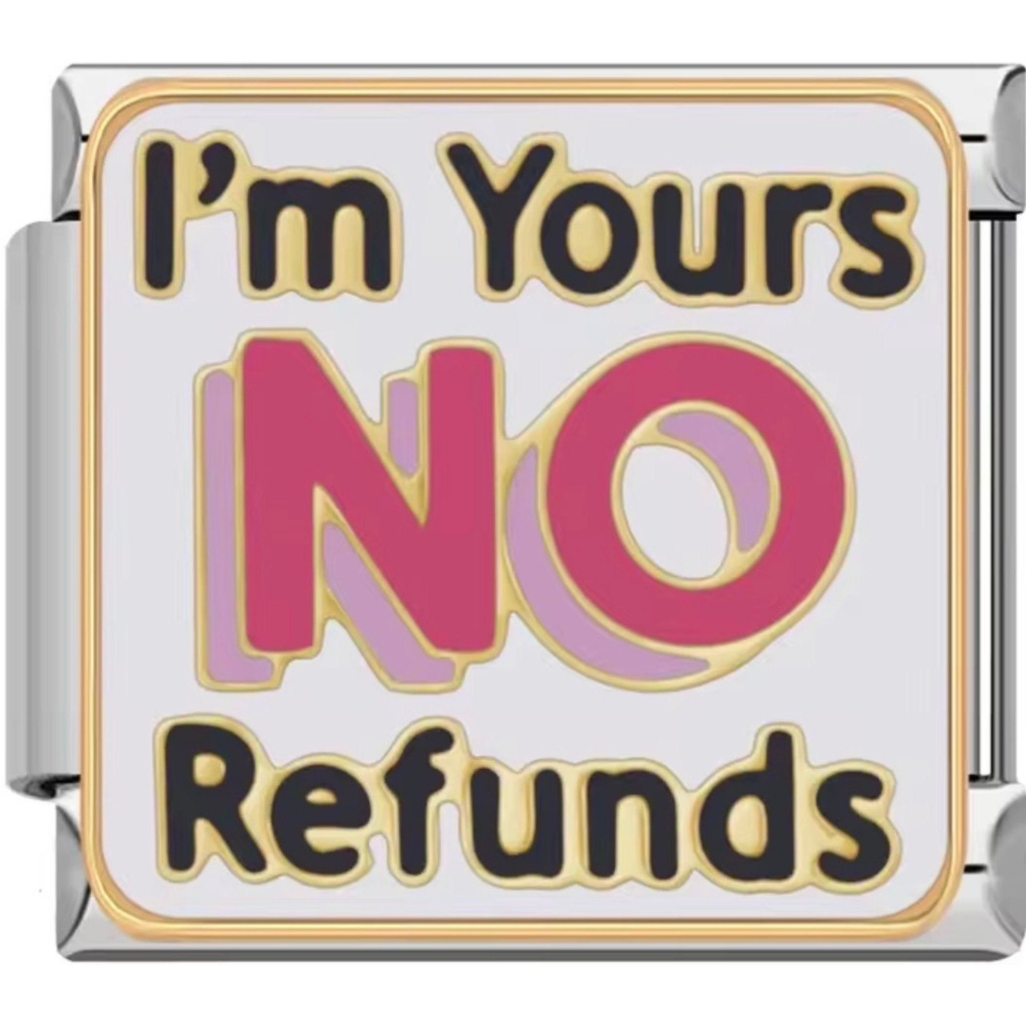 "I'm Yours No Refunds" Charm